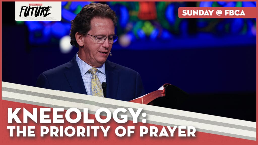 Kneeology: The Priority of Prayer